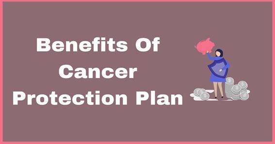 Benefits Of Cancer Protection Plan.